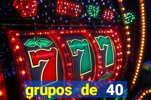 grupos de 40 dezenas da quina